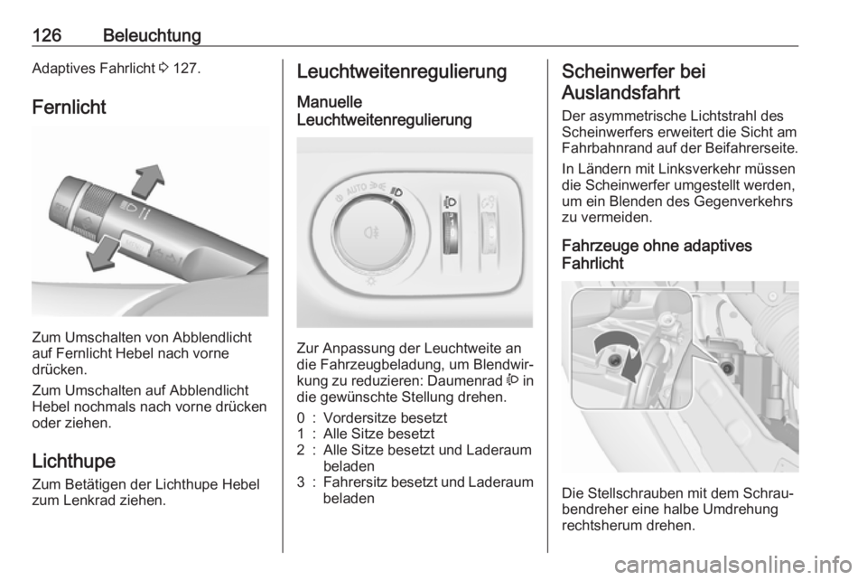 OPEL MERIVA 2016 Betriebsanleitung (in German) 126BeleuchtungAdaptives Fahrlicht 3 127.
Fernlicht
Zum Umschalten von Abblendlicht
auf Fernlicht Hebel nach vorne
drücken.
Zum Umschalten auf Abblendlicht Hebel nochmals nach vorne drückenoder ziehe OPEL MERIVA 2016 Betriebsanleitung (in German) 126BeleuchtungAdaptives Fahrlicht 3 127.
Fernlicht
Zum Umschalten von Abblendlicht
auf Fernlicht Hebel nach vorne
drücken.
Zum Umschalten auf Abblendlicht Hebel nochmals nach vorne drückenoder ziehe