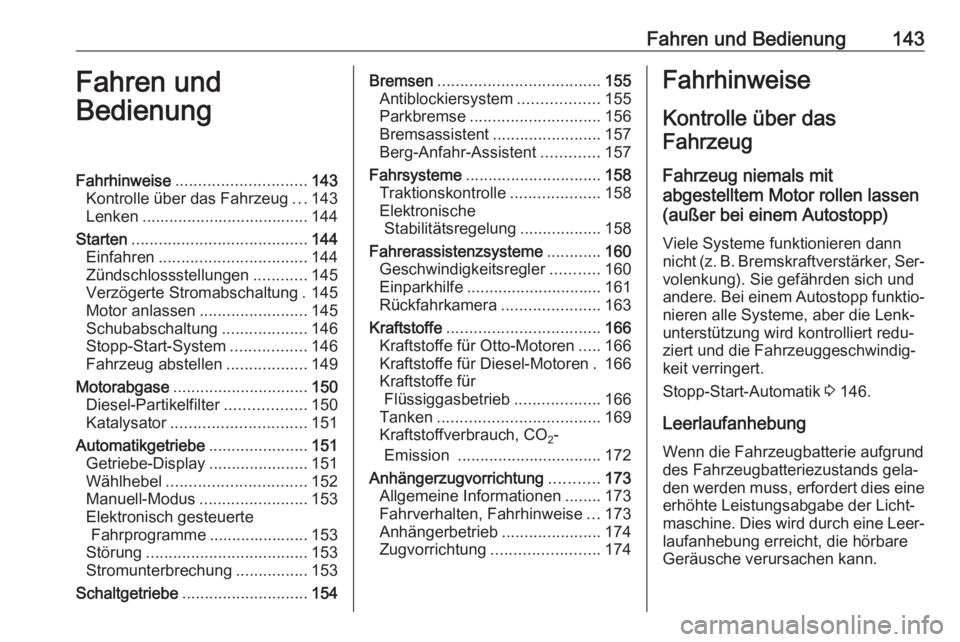 OPEL MERIVA 2016  Betriebsanleitung (in German) Fahren und Bedienung143Fahren und
BedienungFahrhinweise ............................. 143
Kontrolle über das Fahrzeug ...143
Lenken ..................................... 144
Starten .................