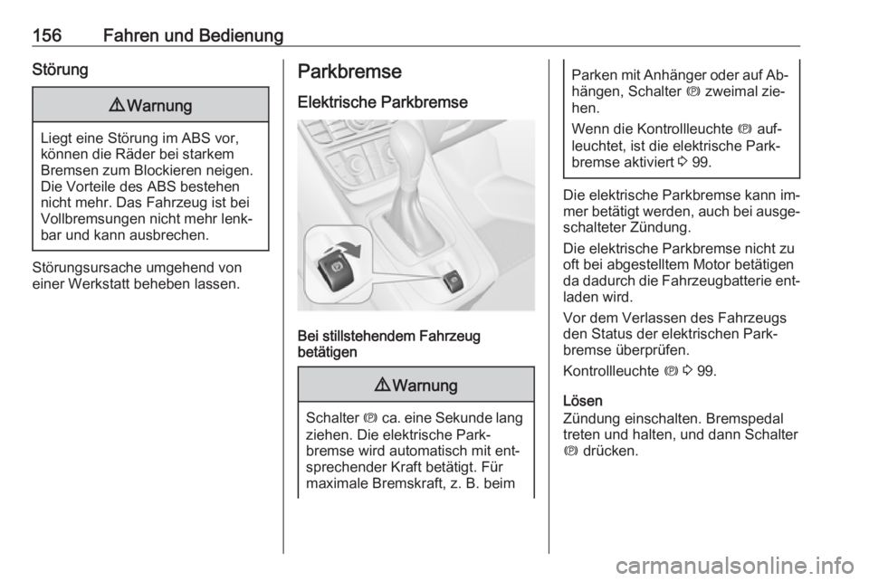 OPEL MERIVA 2016  Betriebsanleitung (in German) 156Fahren und BedienungStörung9Warnung
Liegt eine Störung im ABS vor,
können die Räder bei starkem
Bremsen zum Blockieren neigen.
Die Vorteile des ABS bestehen
nicht mehr. Das Fahrzeug ist bei
Vol