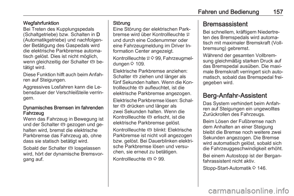 OPEL MERIVA 2016  Betriebsanleitung (in German) Fahren und Bedienung157Wegfahrfunktion
Bei Treten des Kupplungspedals
(Schaltgetriebe) bzw. Schalten in  D
(Automatikgetriebe) und nachfolgen‐
der Betätigung des Gaspedals wird
die elektrische Park