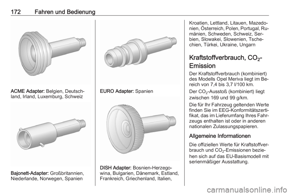 OPEL MERIVA 2016 Betriebsanleitung (in German) 172Fahren und Bedienung
ACME Adapter: Belgien, Deutsch‐
land, Irland, Luxemburg, Schweiz
Bajonett-Adapter: Großbritannien,
Niederlande, Norwegen, Spanien
EURO Adapter: Spanien
DISH Adapter: Bosni OPEL MERIVA 2016 Betriebsanleitung (in German) 172Fahren und Bedienung
ACME Adapter: Belgien, Deutsch‐
land, Irland, Luxemburg, Schweiz
Bajonett-Adapter: Großbritannien,
Niederlande, Norwegen, Spanien
EURO Adapter: Spanien
DISH Adapter: Bosni