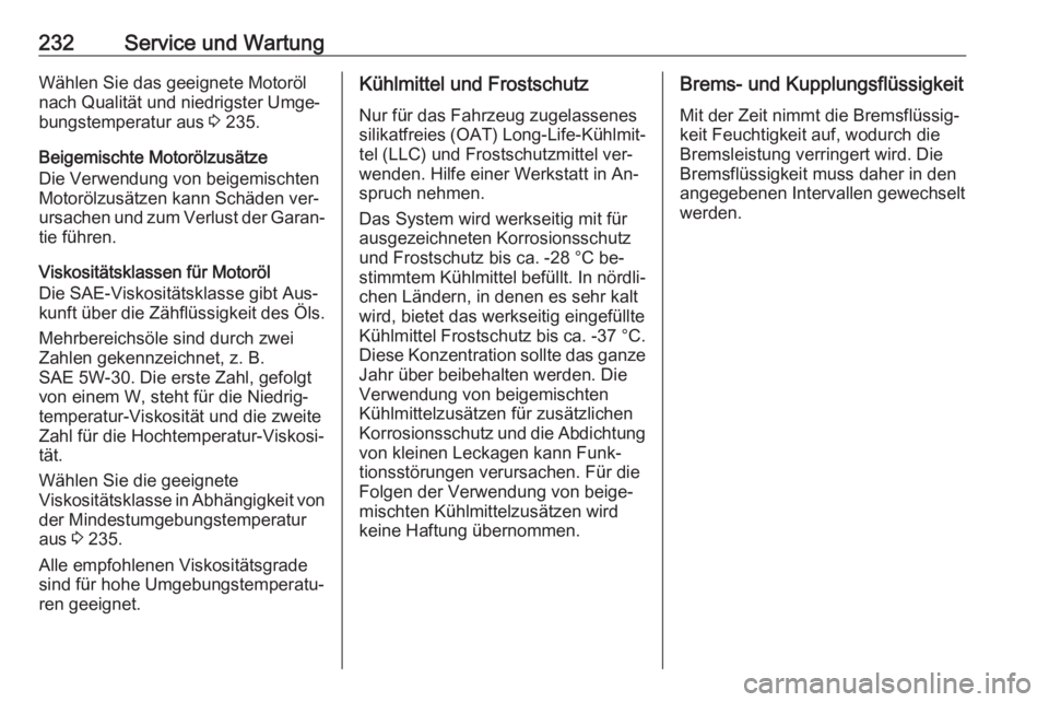 OPEL MERIVA 2016  Betriebsanleitung (in German) 232Service und WartungWählen Sie das geeignete Motoröl
nach Qualität und niedrigster Umge‐
bungstemperatur aus  3 235.
Beigemischte Motorölzusätze
Die Verwendung von beigemischten
Motorölzusä