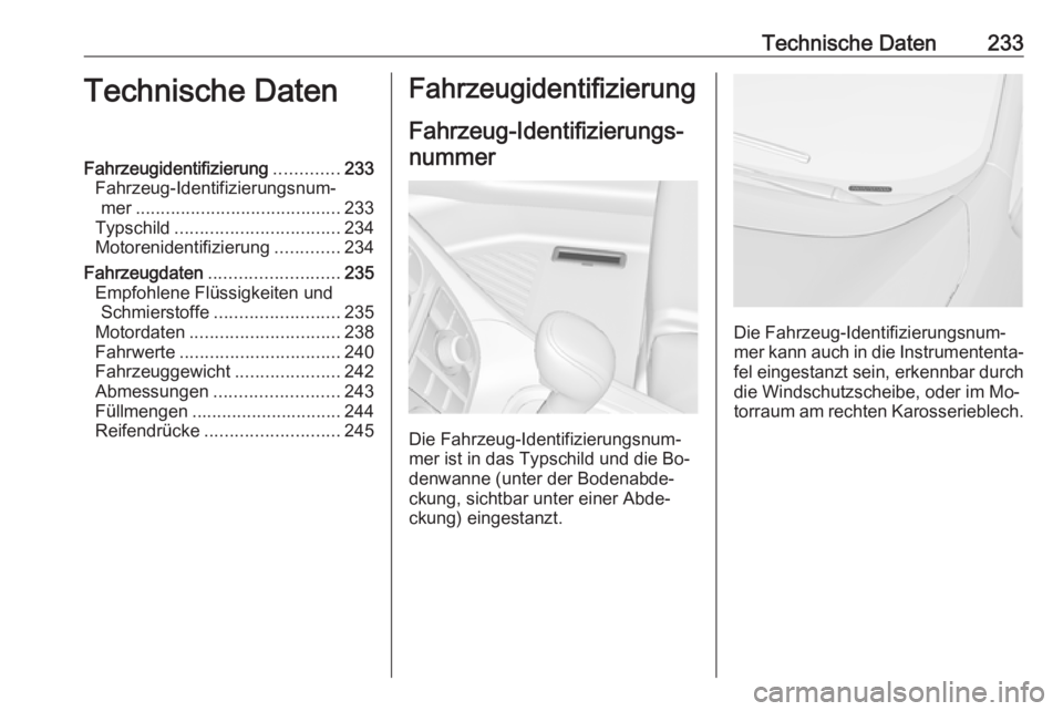 OPEL MERIVA 2016  Betriebsanleitung (in German) Technische Daten233Technische DatenFahrzeugidentifizierung.............233
Fahrzeug-Identifizierungsnum‐ mer ......................................... 233
Typschild .................................