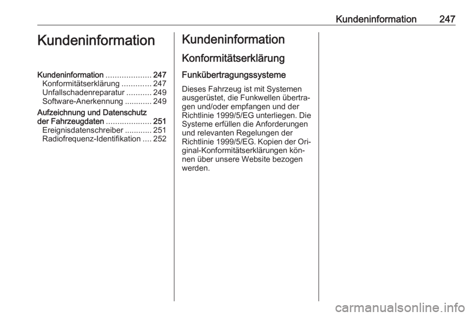 OPEL MERIVA 2016  Betriebsanleitung (in German) Kundeninformation247KundeninformationKundeninformation....................247
Konformitätserklärung .............247
Unfallschadenreparatur ...........249
Software-Anerkennung ............249
Aufzei