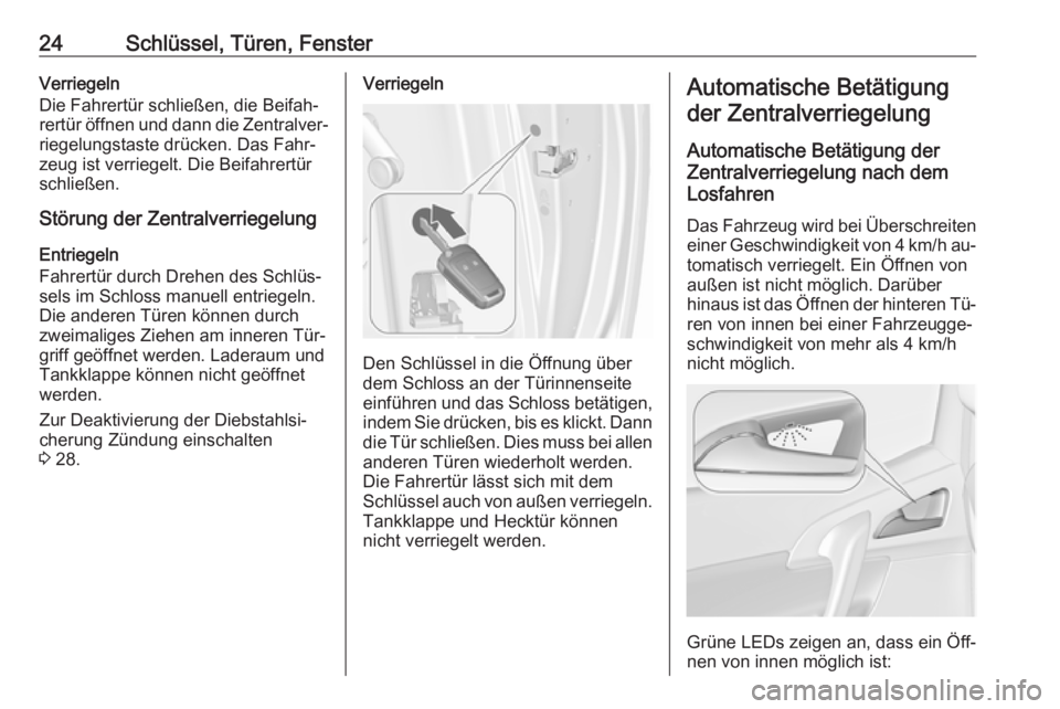 OPEL MERIVA 2016  Betriebsanleitung (in German) 24Schlüssel, Türen, FensterVerriegeln
Die Fahrertür schließen, die Beifah‐
rertür öffnen und dann die Zentralver‐ riegelungstaste drücken. Das Fahr‐
zeug ist verriegelt. Die Beifahrertür