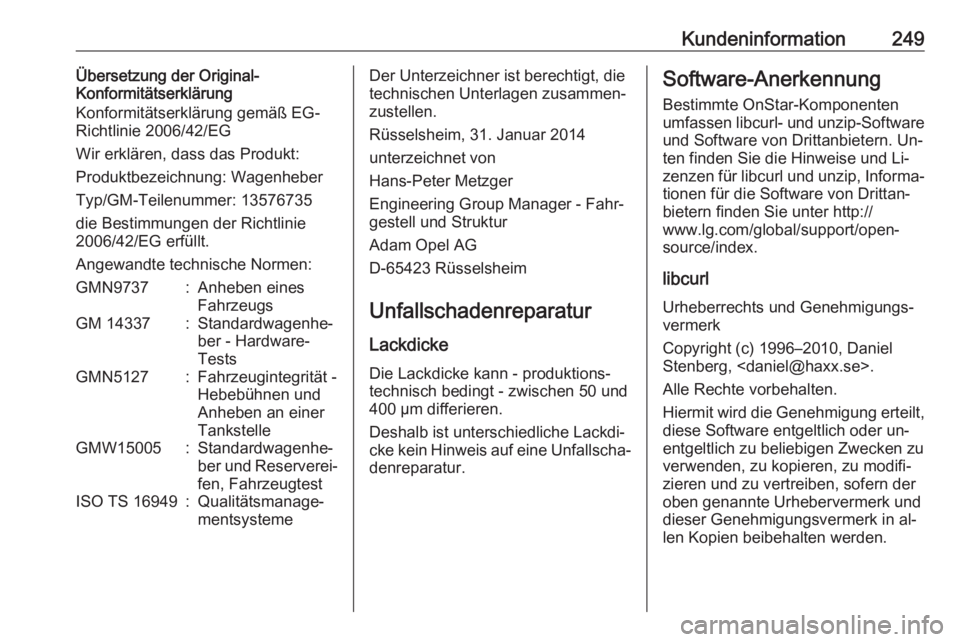 OPEL MERIVA 2016 Betriebsanleitung (in German) Kundeninformation249Übersetzung der Original-
Konformitätserklärung
Konformitätserklärung gemäß EG-
Richtlinie 2006/42/EG
Wir erklären, dass das Produkt:
Produktbezeichnung: Wagenheber
Typ/GM- OPEL MERIVA 2016 Betriebsanleitung (in German) Kundeninformation249Übersetzung der Original-
Konformitätserklärung
Konformitätserklärung gemäß EG-
Richtlinie 2006/42/EG
Wir erklären, dass das Produkt:
Produktbezeichnung: Wagenheber
Typ/GM-