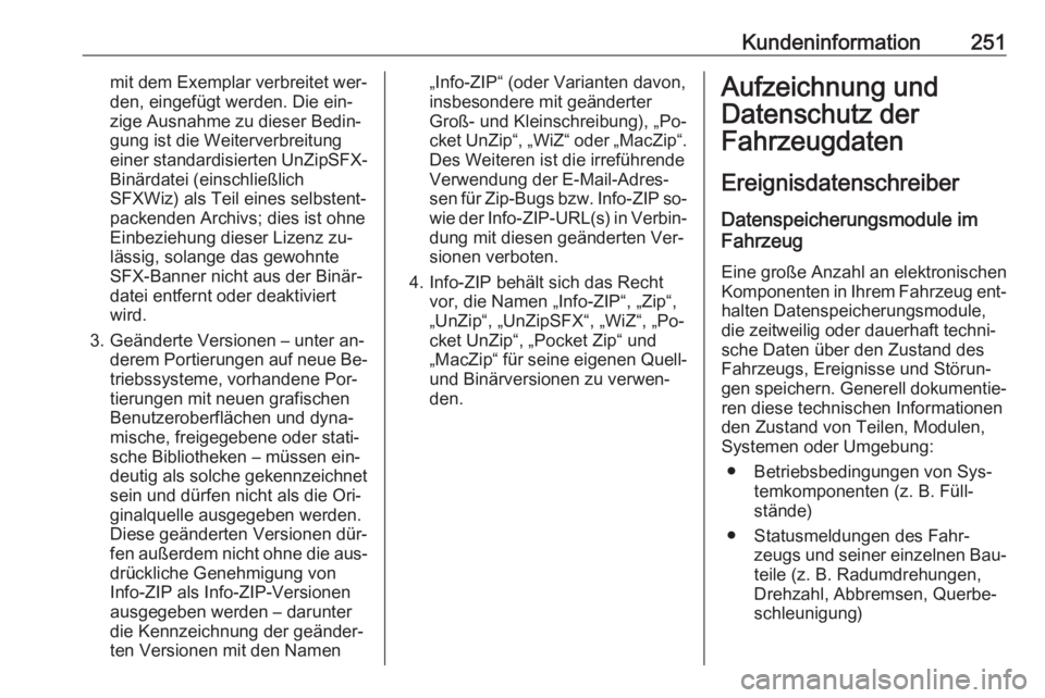 OPEL MERIVA 2016  Betriebsanleitung (in German) Kundeninformation251mit dem Exemplar verbreitet wer‐
den, eingefügt werden. Die ein‐
zige Ausnahme zu dieser Bedin‐
gung ist die Weiterverbreitung
einer standardisierten UnZipSFX- Binärdatei (