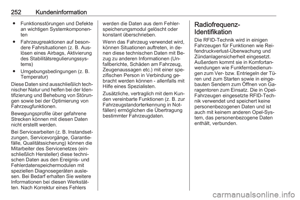 OPEL MERIVA 2016  Betriebsanleitung (in German) 252Kundeninformation● Funktionsstörungen und Defektean wichtigen Systemkomponen‐
ten
● Fahrzeugreaktionen auf beson‐ dere Fahrsituationen (z. B. Aus‐
lösen eines Airbags, Aktivierung
des S