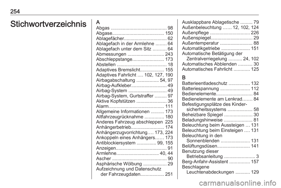 OPEL MERIVA 2016 Betriebsanleitung (in German) 254StichwortverzeichnisAAbgas .......................................... 98
Abgase ....................................... 150
Ablagefächer ................................ 62
Ablagefach in der Arml OPEL MERIVA 2016 Betriebsanleitung (in German) 254StichwortverzeichnisAAbgas .......................................... 98
Abgase ....................................... 150
Ablagefächer ................................ 62
Ablagefach in der Arml