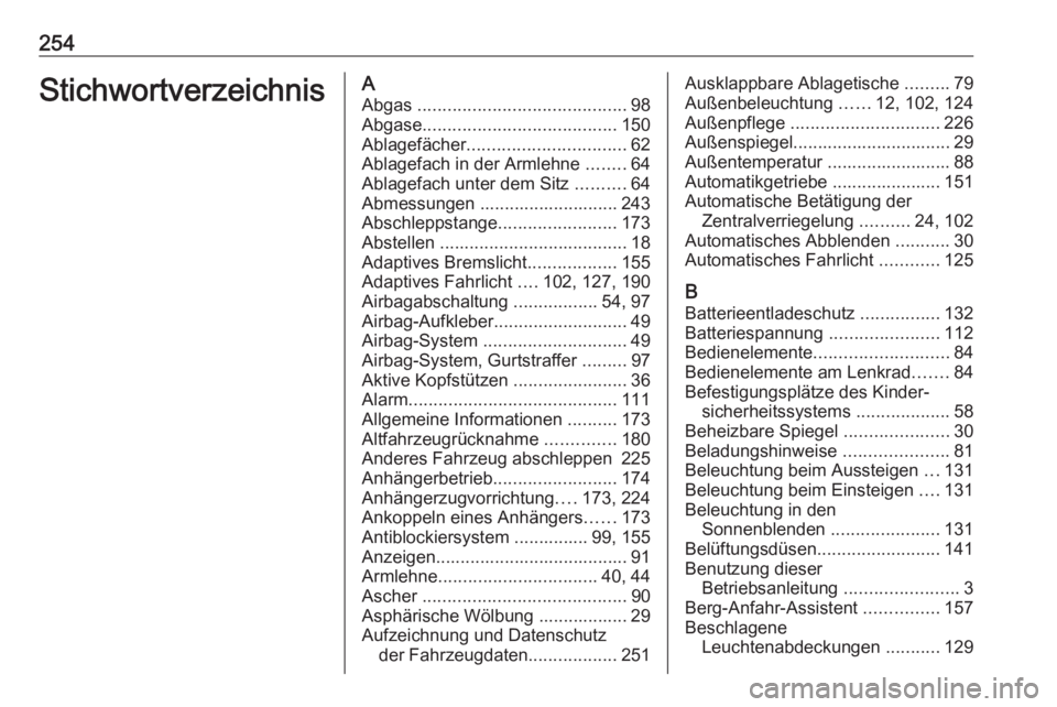 OPEL MERIVA 2016  Betriebsanleitung (in German) 254StichwortverzeichnisAAbgas  .......................................... 98
Abgase ....................................... 150
Ablagefächer ................................ 62
Ablagefach in der Arml