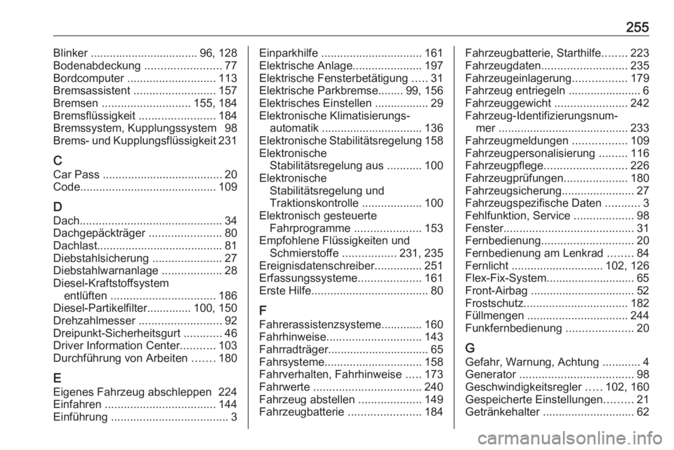 OPEL MERIVA 2016  Betriebsanleitung (in German) 255Blinker .................................. 96, 128
Bodenabdeckung  ........................77
Bordcomputer  ............................ 113
Bremsassistent  .......................... 157
Bremsen  