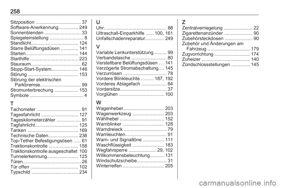 OPEL MERIVA 2016  Betriebsanleitung (in German) 258Sitzposition .................................. 37
Software-Anerkennung ...............249
Sonnenblenden  ........................... 33
Spiegeleinstellung  .........................8
Standlicht ..