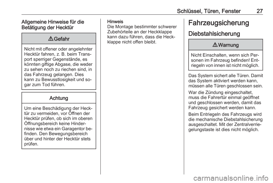 OPEL MERIVA 2016  Betriebsanleitung (in German) Schlüssel, Türen, Fenster27Allgemeine Hinweise für die
Betätigung der Hecktür9 Gefahr
Nicht mit offener oder angelehnter
Hecktür fahren, z. B. beim Trans‐
port sperriger Gegenstände, es
könn