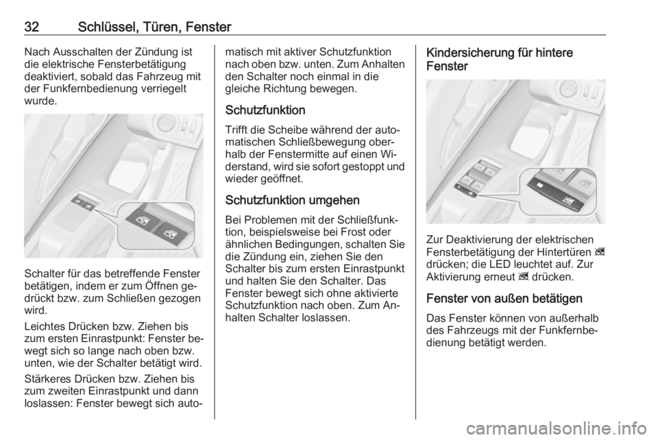 OPEL MERIVA 2016  Betriebsanleitung (in German) 32Schlüssel, Türen, FensterNach Ausschalten der Zündung ist
die elektrische Fensterbetätigung
deaktiviert, sobald das Fahrzeug mit
der Funkfernbedienung verriegelt
wurde.
Schalter für das betreff
