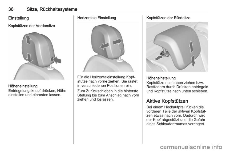 OPEL MERIVA 2016  Betriebsanleitung (in German) 36Sitze, RückhaltesystemeEinstellungKopfstützen der Vordersitze
Höheneinstellung
Entriegelungsknopf drücken, Höhe
einstellen und einrasten lassen.
Horizontale Einstellung
Für die Horizontaleinst