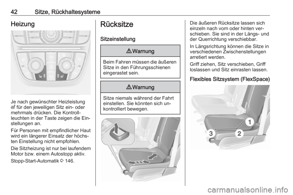 OPEL MERIVA 2016  Betriebsanleitung (in German) 42Sitze, RückhaltesystemeHeizung
Je nach gewünschter Heizleistung
ß  für den jeweiligen Sitz ein- oder
mehrmals drücken. Die Kontroll‐
leuchten in der Taste zeigen die Ein‐ stellungen an.
Fü