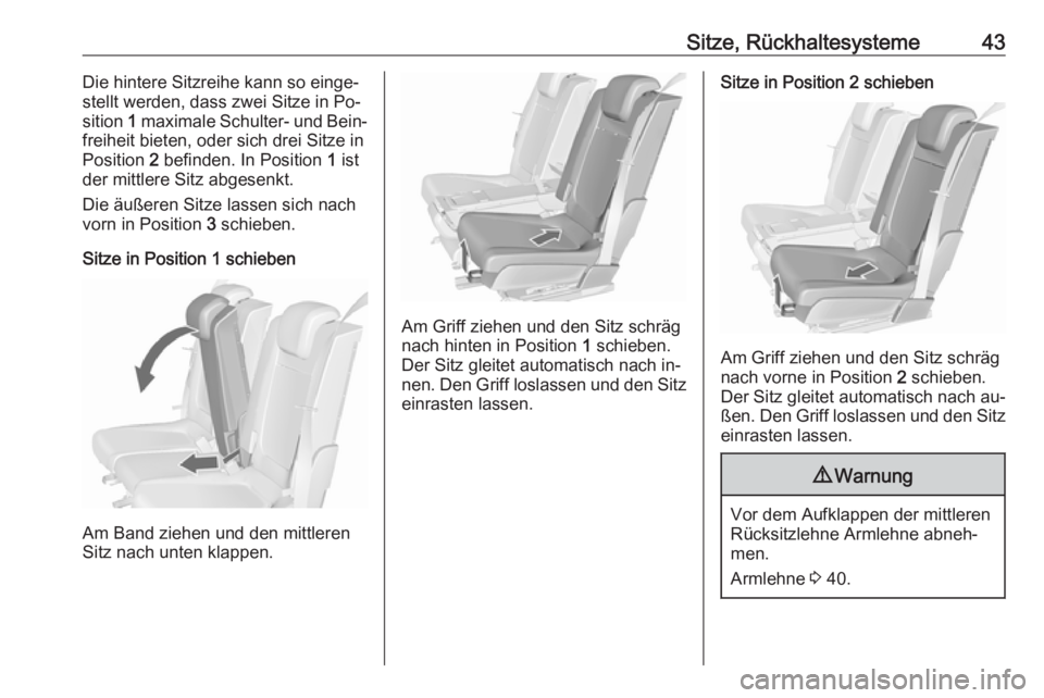 OPEL MERIVA 2016  Betriebsanleitung (in German) Sitze, Rückhaltesysteme43Die hintere Sitzreihe kann so einge‐
stellt werden, dass zwei Sitze in Po‐
sition  1 maximale Schulter- und Bein‐
freiheit bieten, oder sich drei Sitze in
Position  2 b