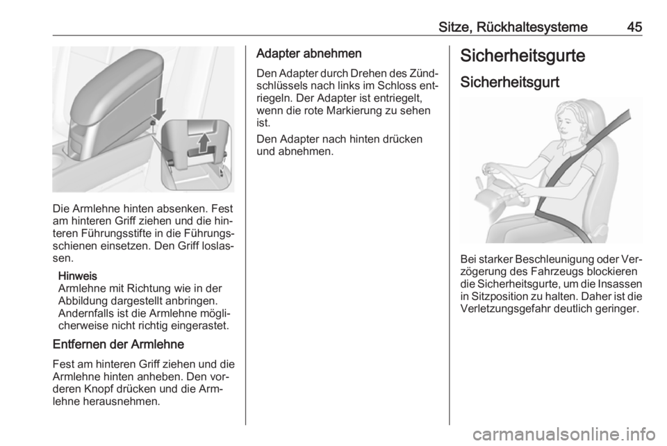 OPEL MERIVA 2016  Betriebsanleitung (in German) Sitze, Rückhaltesysteme45
Die Armlehne hinten absenken. Fest
am hinteren Griff ziehen und die hin‐
teren Führungsstifte in die Führungs‐ schienen einsetzen. Den Griff loslas‐
sen.
Hinweis
Arm