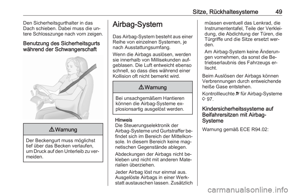 OPEL MERIVA 2016  Betriebsanleitung (in German) Sitze, Rückhaltesysteme49Den Sicherheitsgurthalter in das
Dach schieben. Dabei muss die un‐
tere Schlosszunge nach vorn zeigen.
Benutzung des Sicherheitsgurts
während der Schwangerschaft9 Warnung
