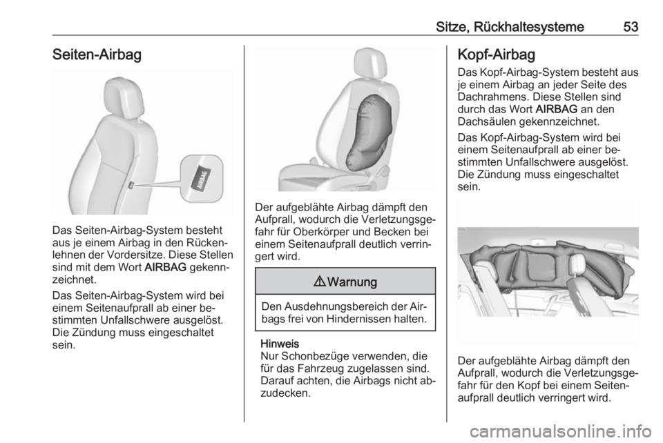 OPEL MERIVA 2016  Betriebsanleitung (in German) Sitze, Rückhaltesysteme53Seiten-Airbag
Das Seiten-Airbag-System besteht
aus je einem Airbag in den Rücken‐
lehnen der Vordersitze. Diese Stellen
sind mit dem Wort  AIRBAG gekenn‐
zeichnet.
Das S
