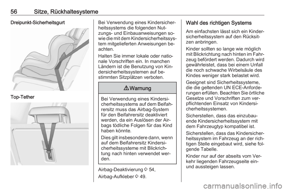 OPEL MERIVA 2016  Betriebsanleitung (in German) 56Sitze, RückhaltesystemeDreipunkt-SicherheitsgurtTop-TetherBei Verwendung eines Kindersicher‐
heitssystems die folgenden Nut‐
zungs- und Einbauanweisungen so‐
wie die mit dem Kindersicherheits