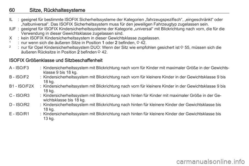 OPEL MERIVA 2016  Betriebsanleitung (in German) 60Sitze, RückhaltesystemeIL:geeignet für bestimmte ISOFIX Sicherheitssysteme der Kategorien „fahrzeugspezifisch“, „eingeschränkt“ oder
„halbuniversal“. Das ISOFIX Sicherheitssystem muss