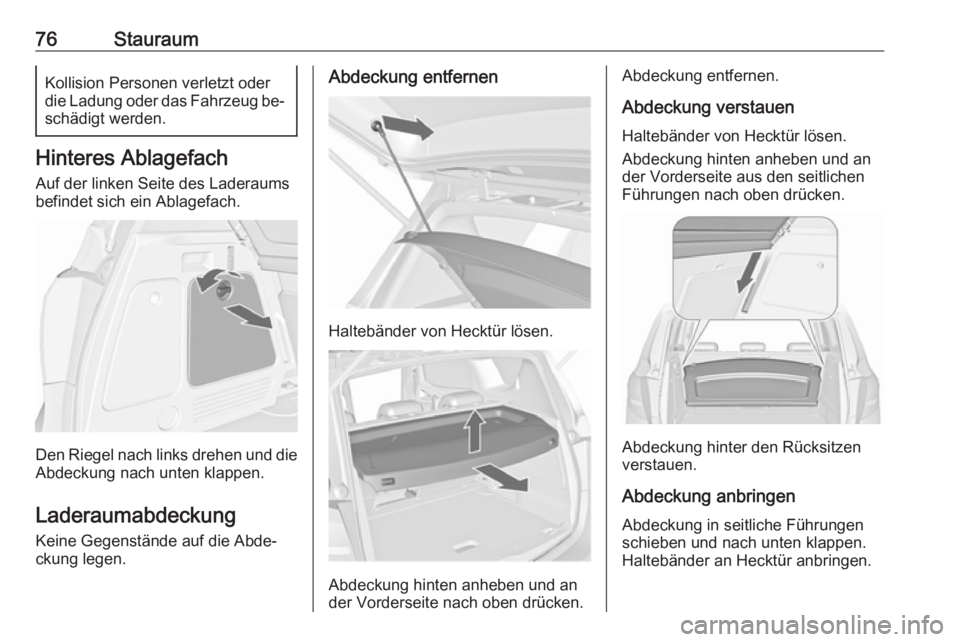 OPEL MERIVA 2016 Betriebsanleitung (in German) 76StauraumKollision Personen verletzt oderdie Ladung oder das Fahrzeug be‐
schädigt werden.
Hinteres Ablagefach
Auf der linken Seite des Laderaums
befindet sich ein Ablagefach.
Den Riegel nach link OPEL MERIVA 2016 Betriebsanleitung (in German) 76StauraumKollision Personen verletzt oderdie Ladung oder das Fahrzeug be‐
schädigt werden.
Hinteres Ablagefach
Auf der linken Seite des Laderaums
befindet sich ein Ablagefach.
Den Riegel nach link