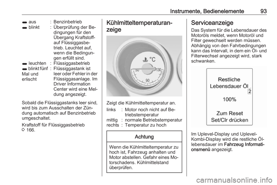 OPEL MERIVA 2016  Betriebsanleitung (in German) Instrumente, Bedienelemente931 aus:Benzinbetrieb1 blinkt:Überprüfung der Be‐
dingungen für den
Übergang Kraftstoff-
auf Flüssiggasbe‐
trieb. Leuchtet auf,
wenn die Bedingun‐
gen erfüllt si