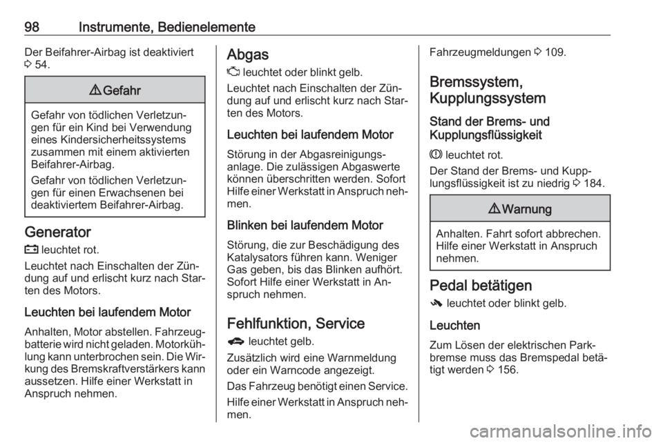 OPEL MERIVA 2016  Betriebsanleitung (in German) 98Instrumente, BedienelementeDer Beifahrer-Airbag ist deaktiviert
3  54.9 Gefahr
Gefahr von tödlichen Verletzun‐
gen für ein Kind bei Verwendung
eines Kindersicherheitssystems zusammen mit einem a