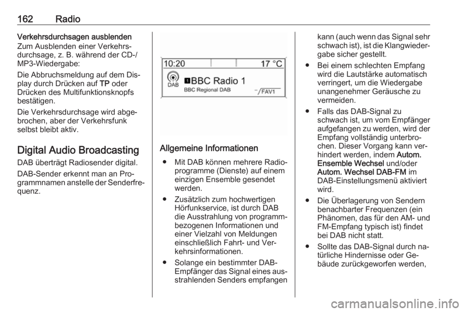 OPEL MERIVA 2016.5 Infotainment-Handbuch (in German) 162RadioVerkehrsdurchsagen ausblenden
Zum Ausblenden einer Verkehrs‐
durchsage, z. B. während der CD-/ MP3-Wiedergabe:
Die Abbruchsmeldung auf dem Dis‐
play durch Drücken auf TP oder
Drücken d OPEL MERIVA 2016.5 Infotainment-Handbuch (in German) 162RadioVerkehrsdurchsagen ausblenden
Zum Ausblenden einer Verkehrs‐
durchsage, z. B. während der CD-/ MP3-Wiedergabe:
Die Abbruchsmeldung auf dem Dis‐
play durch Drücken auf TP oder
Drücken d
