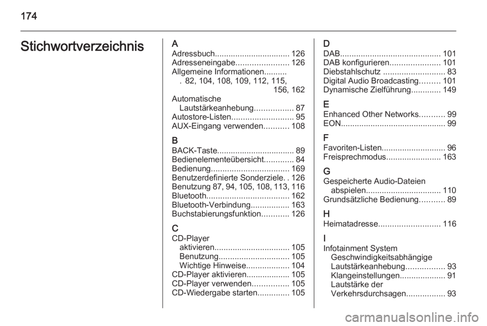 OPEL MOKKA 2014 Infotainment-Handbuch (in German) 174StichwortverzeichnisAAdressbuch................................. 126Adresseneingabe .......................126
Allgemeine Informationen.......... . 82, 104, 108, 109, 112, 115, 156, 162
Automatisch OPEL MOKKA 2014 Infotainment-Handbuch (in German) 174StichwortverzeichnisAAdressbuch................................. 126Adresseneingabe .......................126
Allgemeine Informationen.......... . 82, 104, 108, 109, 112, 115, 156, 162
Automatisch