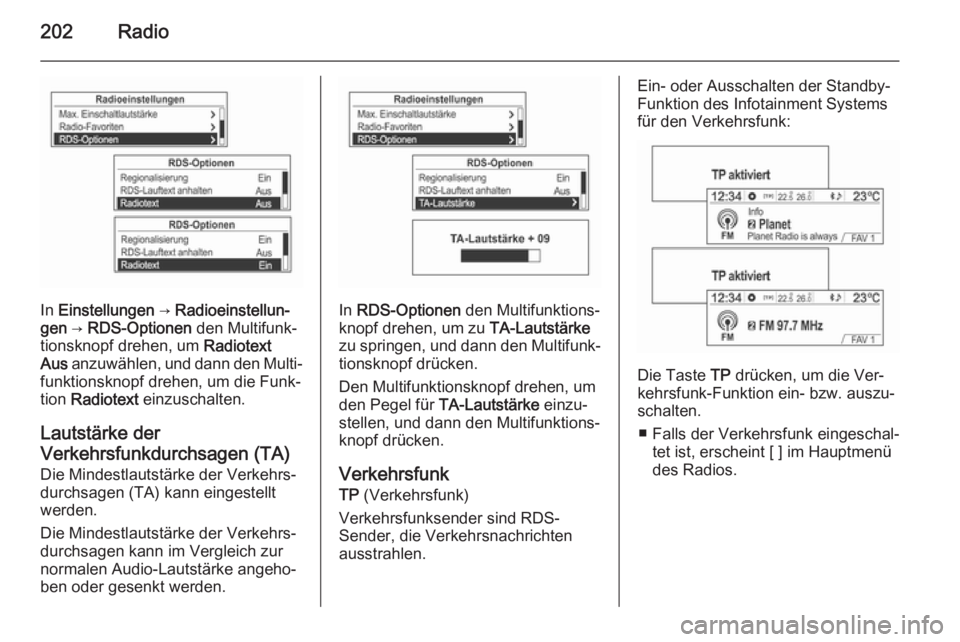 OPEL MOKKA 2014 Infotainment-Handbuch (in German) 202Radio
In Einstellungen → Radioeinstellun‐
gen → RDS-Optionen den Multifunk‐
tionsknopf drehen, um Radiotext
Aus anzuwählen, und dann den Multi‐
funktionsknopf drehen, um die Funk‐ OPEL MOKKA 2014 Infotainment-Handbuch (in German) 202Radio
In Einstellungen → Radioeinstellun‐
gen → RDS-Optionen den Multifunk‐
tionsknopf drehen, um Radiotext
Aus anzuwählen, und dann den Multi‐
funktionsknopf drehen, um die Funk‐