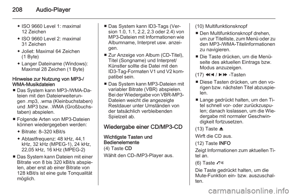 OPEL MOKKA 2014 Infotainment-Handbuch (in German) 208Audio-Player
◆ ISO 9660 Level 1: maximal12 Zeichen
◆ ISO 9660 Level 2: maximal 31 Zeichen
◆ Joliet: Maximal 64 Zeichen (1 Byte)
◆ Langer Dateiname (Windows): Maximal 28 Zeichen (1 Byte)
Hin OPEL MOKKA 2014 Infotainment-Handbuch (in German) 208Audio-Player
◆ ISO 9660 Level 1: maximal12 Zeichen
◆ ISO 9660 Level 2: maximal 31 Zeichen
◆ Joliet: Maximal 64 Zeichen (1 Byte)
◆ Langer Dateiname (Windows): Maximal 28 Zeichen (1 Byte)
Hin