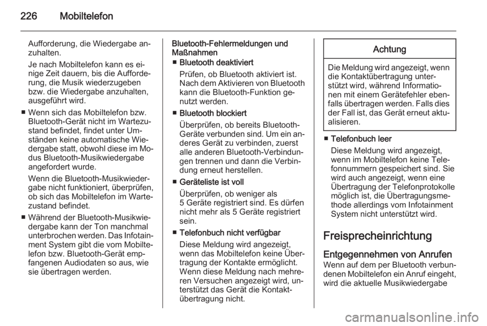 OPEL MOKKA 2014 Infotainment-Handbuch (in German) 226Mobiltelefon
Aufforderung, die Wiedergabe an‐
zuhalten.
Je nach Mobiltelefon kann es ei‐
nige Zeit dauern, bis die Aufforde‐
rung, die Musik wiederzugeben
bzw. die Wiedergabe anzuhalten,
ausg OPEL MOKKA 2014 Infotainment-Handbuch (in German) 226Mobiltelefon
Aufforderung, die Wiedergabe an‐
zuhalten.
Je nach Mobiltelefon kann es ei‐
nige Zeit dauern, bis die Aufforde‐
rung, die Musik wiederzugeben
bzw. die Wiedergabe anzuhalten,
ausg