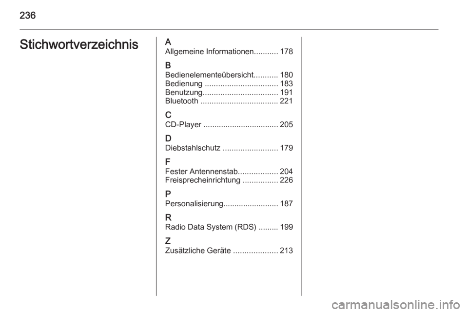 OPEL MOKKA 2014 Infotainment-Handbuch (in German) 236StichwortverzeichnisAAllgemeine Informationen ...........178
B Bedienelementeübersicht ...........180
Bedienung ................................. 183
Benutzung .................................. OPEL MOKKA 2014 Infotainment-Handbuch (in German) 236StichwortverzeichnisAAllgemeine Informationen ...........178
B Bedienelementeübersicht ...........180
Bedienung ................................. 183
Benutzung ..................................