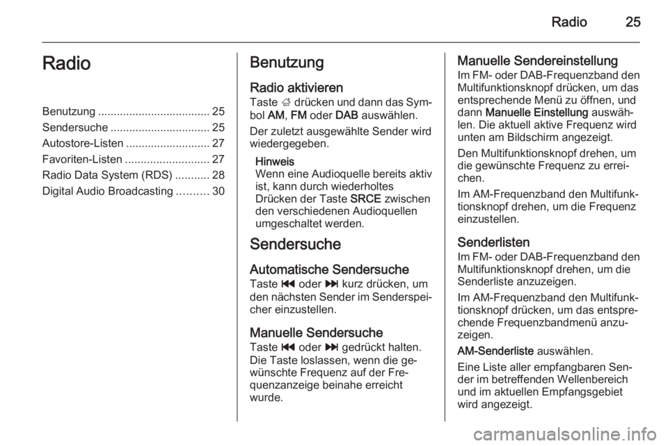 OPEL MOKKA 2014 Infotainment-Handbuch (in German) Radio25RadioBenutzung .................................... 25
Sendersuche ................................ 25
Autostore-Listen ........................... 27
Favoriten-Listen ......................... OPEL MOKKA 2014 Infotainment-Handbuch (in German) Radio25RadioBenutzung .................................... 25
Sendersuche ................................ 25
Autostore-Listen ........................... 27
Favoriten-Listen .........................