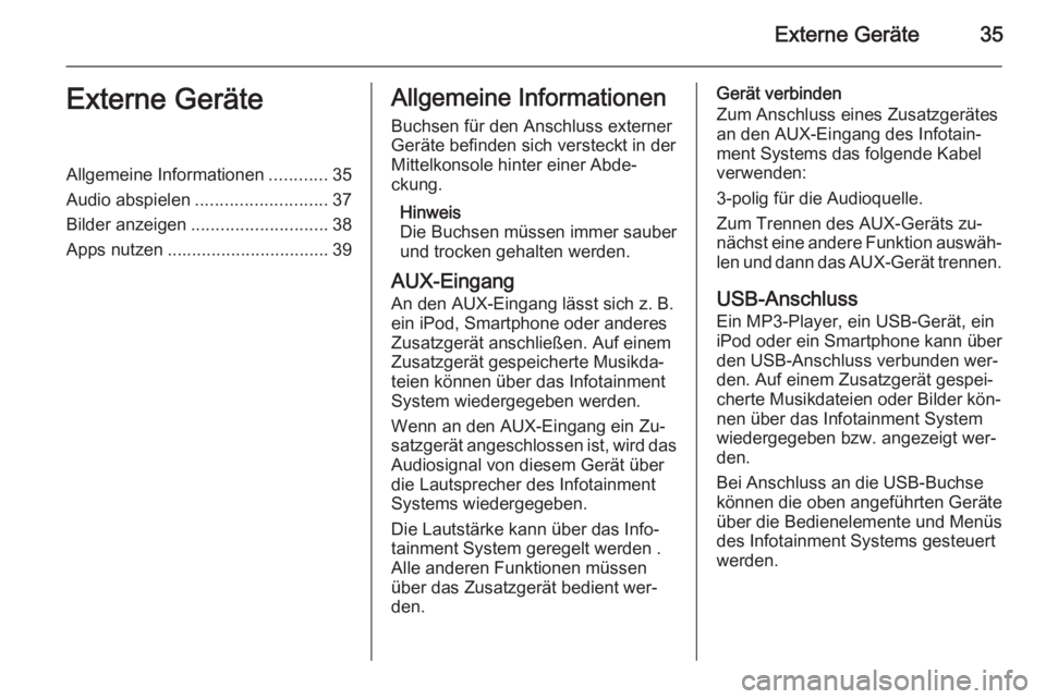 OPEL MOKKA 2014  Infotainment-Handbuch (in German) Externe Geräte35Externe GeräteAllgemeine Informationen............35
Audio abspielen ........................... 37
Bilder anzeigen ............................ 38
Apps nutzen ......................