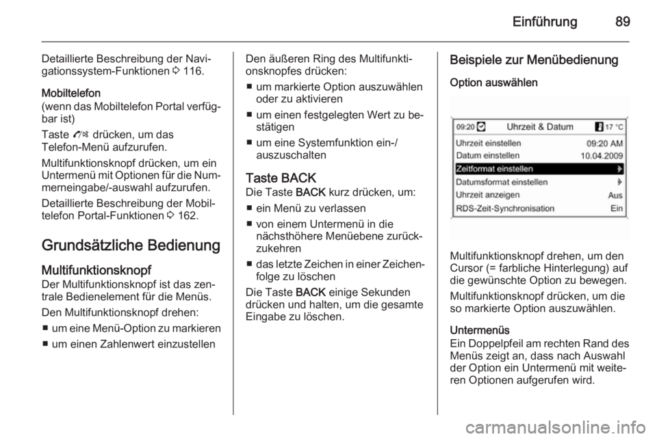 OPEL MOKKA 2014 Infotainment-Handbuch (in German) Einführung89
Detaillierte Beschreibung der Navi‐
gationssystem-Funktionen 3 116.
Mobiltelefon
(wenn das Mobiltelefon Portal verfüg‐
bar ist)
Taste O drücken, um das
Telefon-Menü aufzurufen.
OPEL MOKKA 2014 Infotainment-Handbuch (in German) Einführung89
Detaillierte Beschreibung der Navi‐
gationssystem-Funktionen 3 116.
Mobiltelefon
(wenn das Mobiltelefon Portal verfüg‐
bar ist)
Taste O drücken, um das
Telefon-Menü aufzurufen.