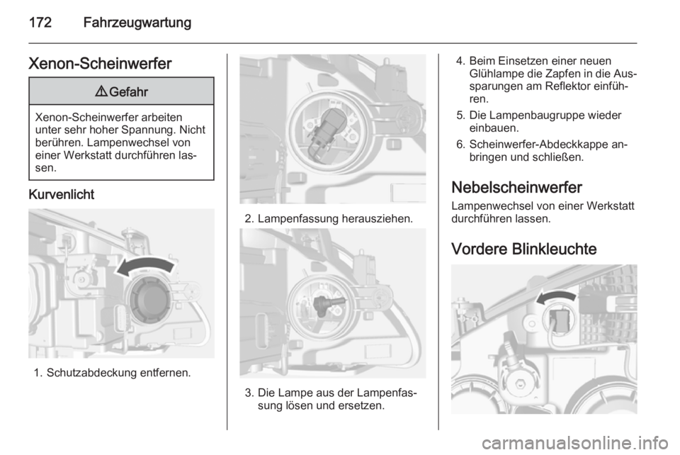 OPEL MOKKA 2014  Betriebsanleitung (in German) 172FahrzeugwartungXenon-Scheinwerfer9Gefahr
Xenon-Scheinwerfer arbeiten
unter sehr hoher Spannung. Nicht berühren. Lampenwechsel voneiner Werkstatt durchführen las‐
sen.
Kurvenlicht
1. Schutzabdec