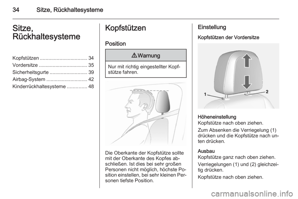 OPEL MOKKA 2014  Betriebsanleitung (in German) 34Sitze, RückhaltesystemeSitze,
RückhaltesystemeKopfstützen .................................. 34
Vordersitze ................................... 35
Sicherheitsgurte ........................... 39
