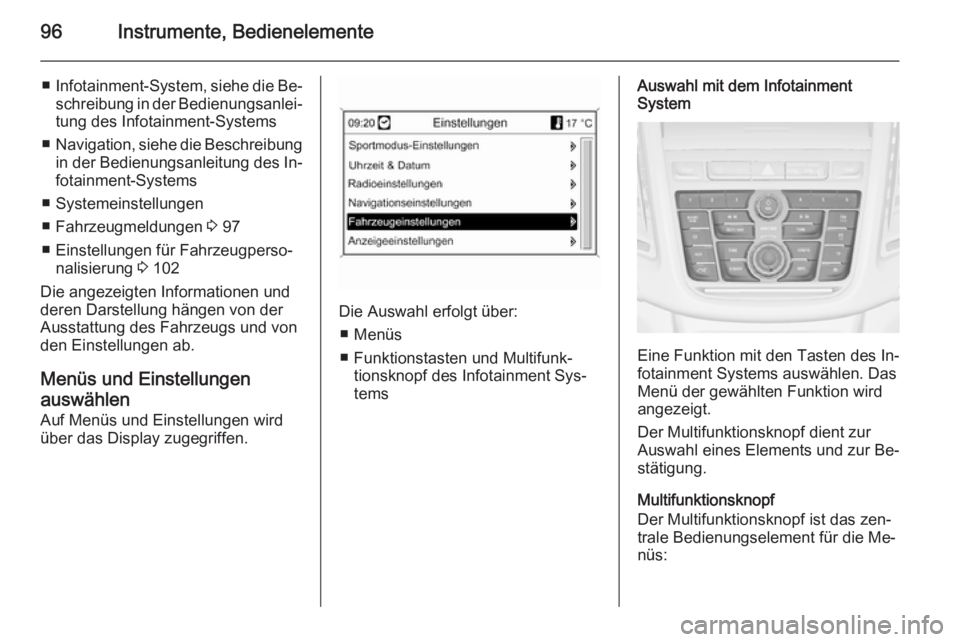 OPEL MOKKA 2014  Betriebsanleitung (in German) 96Instrumente, Bedienelemente
■Infotainment-System, siehe die Be‐
schreibung in der Bedienungsanlei‐
tung des Infotainment-Systems
■ Navigation, siehe die Beschreibung
in der Bedienungsanleitu