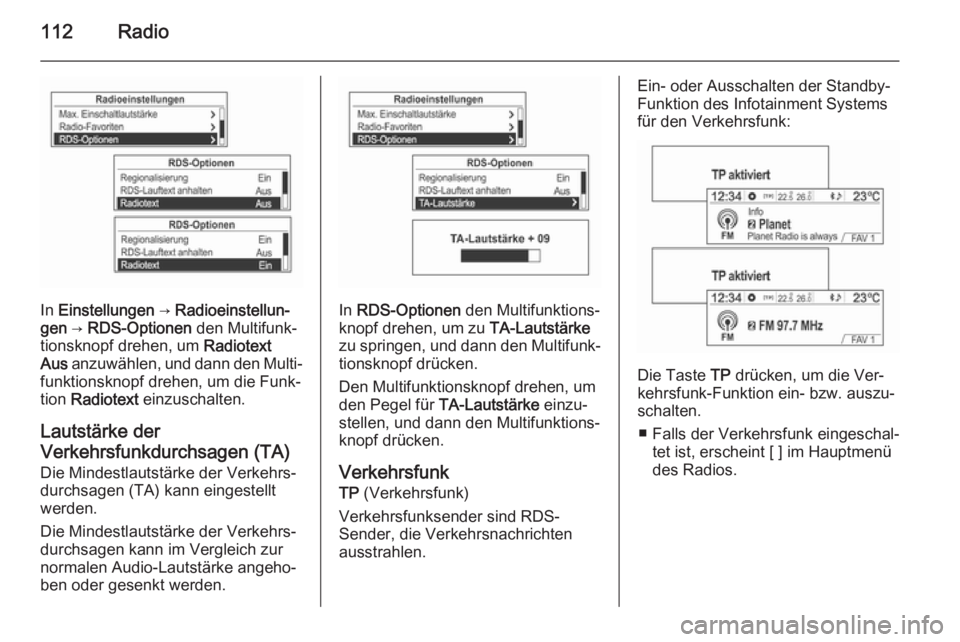 OPEL MOKKA 2014.5 Infotainment-Handbuch (in German) 112Radio
In Einstellungen → Radioeinstellun‐
gen → RDS-Optionen den Multifunk‐
tionsknopf drehen, um Radiotext
Aus anzuwählen, und dann den Multi‐
funktionsknopf drehen, um die Funk‐ OPEL MOKKA 2014.5 Infotainment-Handbuch (in German) 112Radio
In Einstellungen → Radioeinstellun‐
gen → RDS-Optionen den Multifunk‐
tionsknopf drehen, um Radiotext
Aus anzuwählen, und dann den Multi‐
funktionsknopf drehen, um die Funk‐