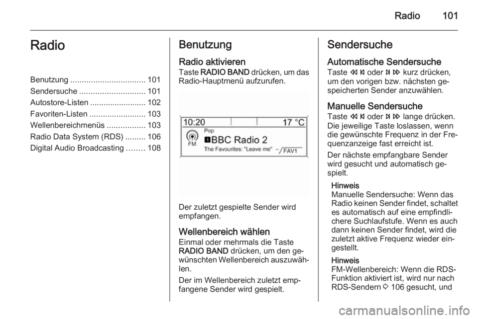 OPEL MOKKA 2015  Infotainment-Handbuch (in German) Radio101RadioBenutzung................................. 101
Sendersuche ............................. 101
Autostore-Listen ......................... 102
Favoriten-Listen .........................103
W