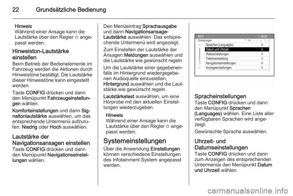 OPEL MOKKA 2015  Infotainment-Handbuch (in German) 22Grundsätzliche Bedienung
Hinweis
Während einer Ansage kann die
Lautstärke über den Regler  m ange‐
passt werden.
Hinweiston-Lautstärke
einstellen
Beim Betrieb der Bedienelemente im Fahrzeug w