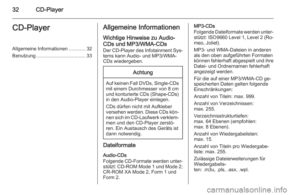 OPEL MOKKA 2015  Infotainment-Handbuch (in German) 32CD-PlayerCD-PlayerAllgemeine Informationen............32
Benutzung .................................... 33Allgemeine Informationen
Wichtige Hinweise zu Audio- CDs und MP3/WMA-CDs Der CD-Player des I