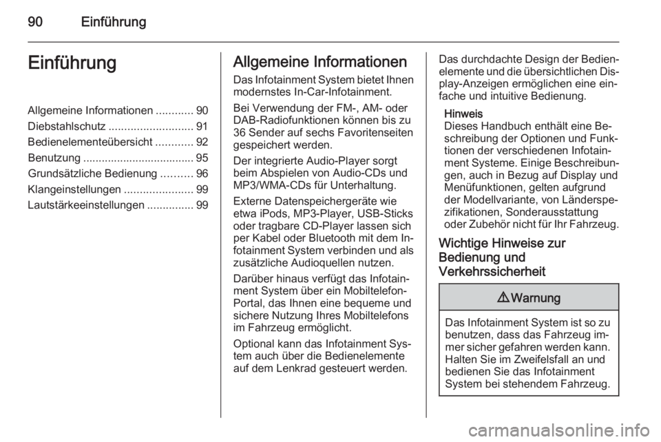 OPEL MOKKA 2015  Infotainment-Handbuch (in German) 90EinführungEinführungAllgemeine Informationen............90
Diebstahlschutz ........................... 91
Bedienelementeübersicht ............92
Benutzung .................................... 95
