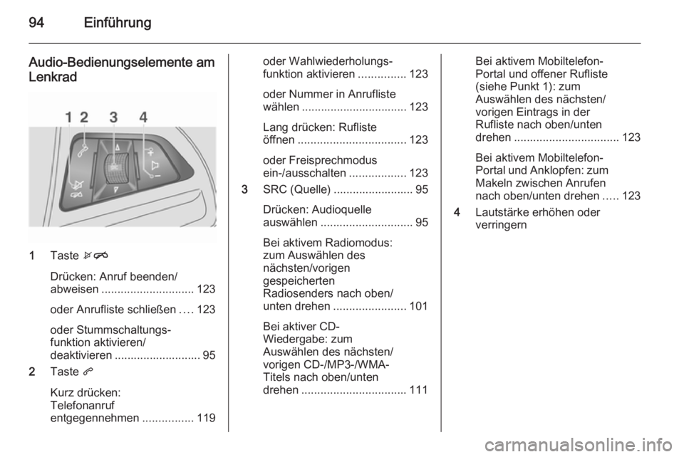 OPEL MOKKA 2015  Infotainment-Handbuch (in German) 94Einführung
Audio-Bedienungselemente amLenkrad
1 Taste  xn
Drücken: Anruf beenden/
abweisen ............................. 123
oder Anrufliste schließen ....123
oder Stummschaltungs‐
funktion akt