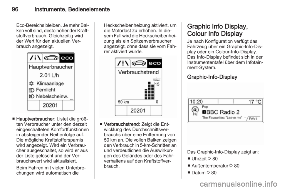 OPEL MOKKA 2015  Betriebsanleitung (in German) 96Instrumente, Bedienelemente
Eco-Bereichs bleiben. Je mehr Bal‐ken voll sind, desto höher der Kraft‐
stoffverbrauch. Gleichzeitig wird
der Wert für den aktuellen Ver‐
brauch angezeigt.
■ Ha