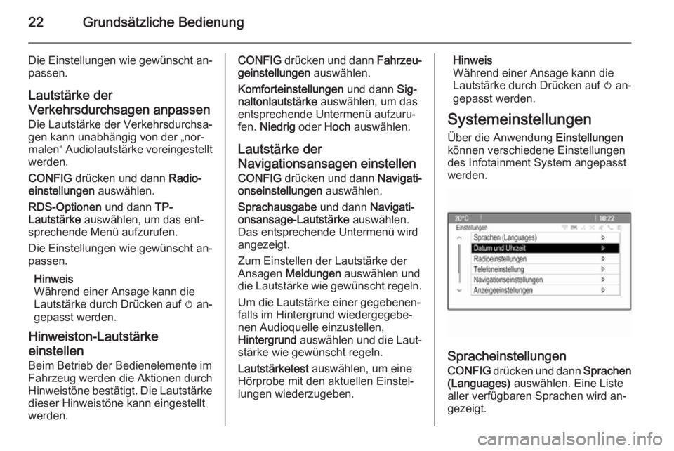 OPEL MOKKA 2015.5  Infotainment-Handbuch (in German) 22Grundsätzliche Bedienung
Die Einstellungen wie gewünscht an‐
passen.
Lautstärke der
Verkehrsdurchsagen anpassen
Die Lautstärke der Verkehrsdurchsa‐
gen kann unabhängig von der „nor‐
mal