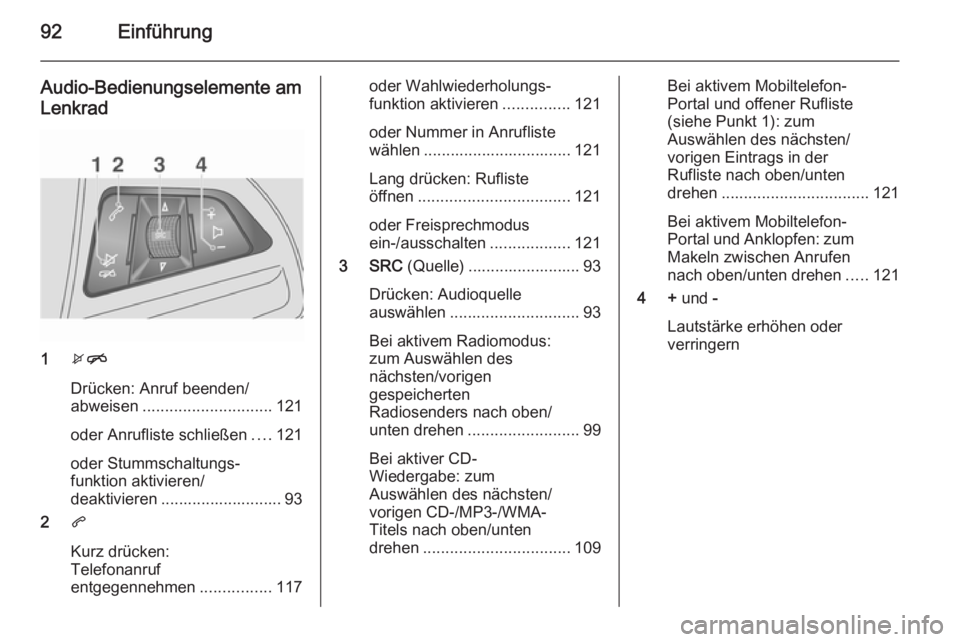 OPEL MOKKA 2015.5 Infotainment-Handbuch (in German) 92Einführung
Audio-Bedienungselemente amLenkrad
1 xn
Drücken: Anruf beenden/
abweisen ............................. 121
oder Anrufliste schließen ....121
oder Stummschaltungs‐
funktion aktivieren OPEL MOKKA 2015.5 Infotainment-Handbuch (in German) 92Einführung
Audio-Bedienungselemente amLenkrad
1 xn
Drücken: Anruf beenden/
abweisen ............................. 121
oder Anrufliste schließen ....121
oder Stummschaltungs‐
funktion aktivieren